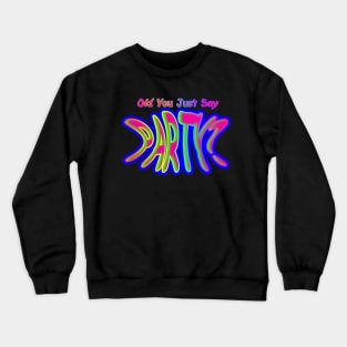 Did You Just Say Party?  Neon Retro Crewneck Sweatshirt